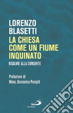 La Chiesa come un fiume inquinato. Risalire alla sorgente libro