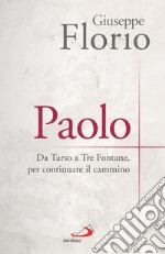 Paolo. Da Tarso a Tre Fontane, per continuare il cammino libro