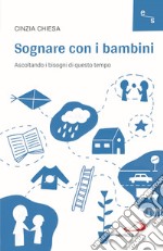 Sognare con i bambini. Ascoltando i bisogni di questo tempo libro