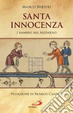 Santa innocenza. I bambini nel Medioevo libro