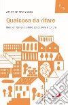 Qualcosa da rifare. Idee per ripensare salute, educazione e cultura libro