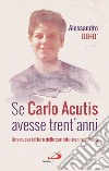 Se Carlo Acutis avesse trent'anni. Una nuova lettura delle sue intuizioni spirituali libro di Deho' Alessandro