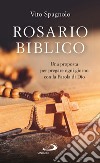 Rosario biblico. Una proposta per pregare ogni giorno con la Parola di Dio libro di Spagnolo Vito