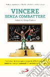 Vincere senza combattere. Tecniche e strategie per risolvere le difficoltà sociali, emotive e comportamentali di bambini e adolescenti libro