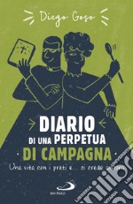 Diario di una perpetua di campagna. Una vita con i preti e... ci crede ancora libro