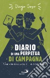 Diario di una perpetua di campagna. Una vita con i preti e... ci crede ancora libro