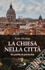 La Chiesa nella città. Un profilo di parrocchia libro