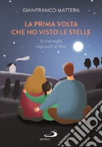 La prima volta che ho visto le stelle. La meraviglia negli occhi di Alice libro