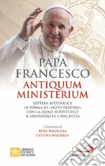 Antiquum Ministerium. Lettera apostolica in forma di «Motu proprio» con la quale si istituisce il ministero di Catechista libro