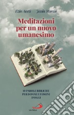 Meditazioni per un nuovo umanesimo. 10 parole bibliche per donne e uomini d'oggi libro