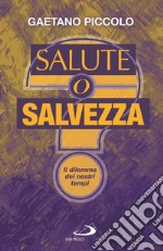 Salute o salvezza? Il dilemma dei nostri tempi libro