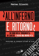 All'inferno e ritorno. Un uomo nella 'ndrangheta, in carcere e verso una nuova vita libro