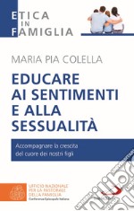 Educare ai sentimenti e alla sessualità. Accompagnare la crescita del cuore dei nostri figli