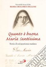 Quanto è buona Maria Santissima. Storia di un'esperienza mariana libro