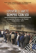 I poveri li avete sempre con voi. V Giornata Mondiale dei Poveri. 14 Novembre 2021. Sussidio pastorale libro