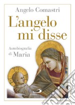 L'angelo mi disse. Autobiografia di Maria libro