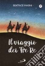 Il viaggio dei tre re. Aspettando Natale libro