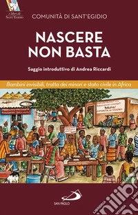 Nascere non basta. Bambini invisibili, tratta dei minori e stato civile in Africa
