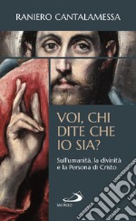 Voi, chi dite che io sia? Sull'umanità, la divinità e la persona di Cristo libro