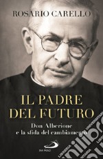 Il padre del futuro. Don Alberione e la sfida del cambiamento libro