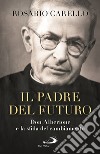 Il padre del futuro. Don Alberione e la sfida del cambiamento libro di Carello Rosario