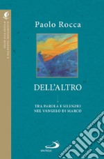 Dell'altro. Tra parola e silenzio nel Vangelo di Marco libro