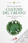 Custodi del creato. Salvare la Terra con la «Laudato si'» libro di Giansoldati Franca