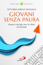 Giovani senza paura. Nuove energie per le sfide di domani libro