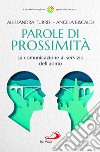 Parole di prossimità. La comunicazione al servizio dell'uomo libro