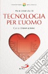 Tecnologia per l'uomo. Cura e innovazione libro