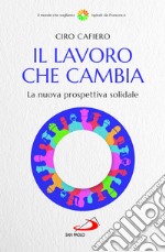 Il lavoro che cambia. La nuova prospettiva solidale libro