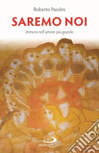 Saremo noi. Immersi nell'amore più grande libro