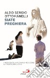 Siate preghiera. I messaggi della Madonna di Medjugorje da pregare ogni giorno libro