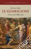 Le guarigioni. Al servizio della vita libro