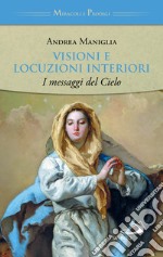 Visioni e locuzioni interiori. I messaggi del cielo libro