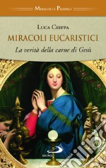 Miracoli eucaristici. La verità della carne di Gesù libro