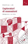 Esploratori di ossessioni. Mitologia, letteratura e clinica libro