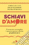 Schiavi d'amore. Riconoscere e comprendere la propria dipendenza affettiva per poterne uscire libro