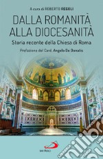 Dalla romanità alla diocesanità. Storia recente della Chiesa di Roma libro