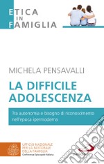 La difficile adolescenza. Tra autonomia e bisogno di riconoscimento nell'epoca ipermoderna libro