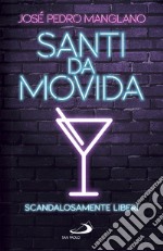 Santi da movida. Scandalosamente liberi