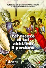 Per mezzo di Lui abbiamo il perdono. Sussidio pastorale. 24 ore per il Signore (25-26 marzo 2022) libro