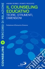 Il counseling educativo. Teorie, strumenti, dimensioni libro