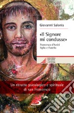 «Il Signore mi condusse». Francesco d'Assisi figlio e fratello libro