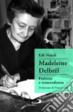 Madeleine Delbrêl. Fralezza e trascendenza