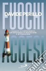 Fuochi accesi. I ragazzi di Portofranco, un'esperienza di educazione e integrazione libro