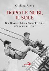 Dopo le nubi, il sole. Don Orione e il dottor Domenico Isola: un'alleanza per il bene libro