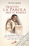 Quando la Parola mette radici. Appunti delle omelie del Servo di Dio don Pier Luigi Quatrini libro