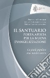 Il santuario porta aperta per la nuova evangelizzazione. La pietà popolare una novità antica libro di Pontificio consiglio per la promozione della nuova evangelizzazione