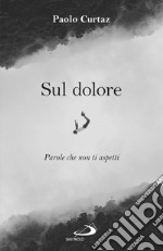 Sul dolore. Parole che non ti aspetti libro